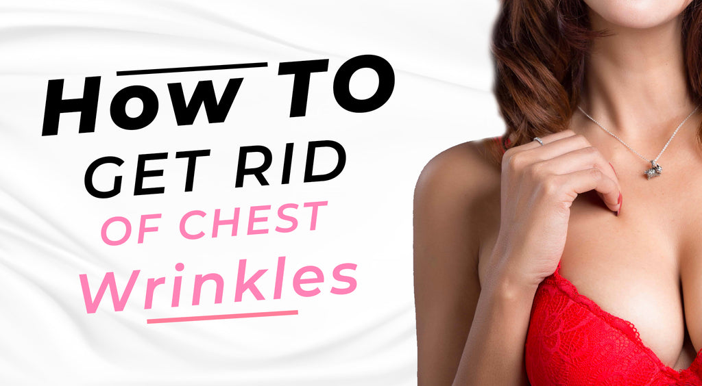 11 Easy Ways to Prevent & Get Rid of Chest Wrinkles